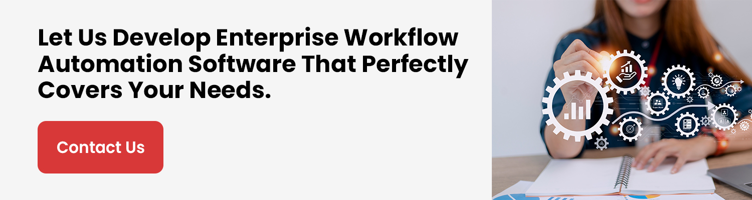 Let Us Develop Enterprise Workflow Automation Software-That Perfectly Covers-Your Needs