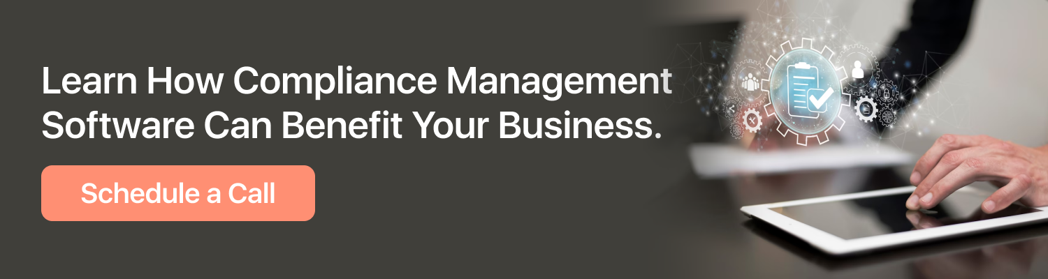 Learn How Compliance Management Software Can Benefit Your Business. Schedule a Call 