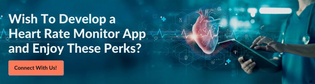 Wish To Develop a Heart Rate Monitor App and Enjoy These Perks? Connect With Us! 